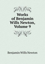 Works of Benjamin Wills Newton, Volume 9