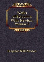 Works of Benjamin Wills Newton, Volume 6