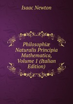 Philosophi Naturalis Principia Mathematica, Volume 1 (Italian Edition)