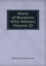 Works of Benjamin Wills Newton, Volume 10