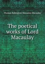 The poetical works of Lord Macaulay