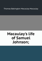 Macaulay`s life of Samuel Johnson;