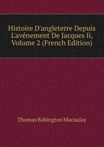 Histoire D`angleterre Depuis L`avnement De Jacques Ii, Volume 2 (French Edition)
