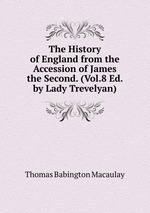 The History of England from the Accession of James the Second. (Vol.8 Ed. by Lady Trevelyan)