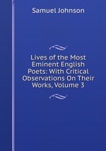 Lives of the Most Eminent English Poets: With Critical Observations On Their Works, Volume 3