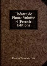 Thatre de Plaute Volume 4 (French Edition)