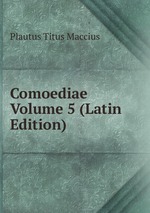 Comoediae Volume 5 (Latin Edition)