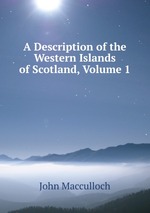 A Description of the Western Islands of Scotland, Volume 1