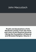 Proofs and Illustrations of the Attributes of God: From the Facts and Laws of the Physical Universe : Being the Foundation of Natural and Revealed Religion, Volume 3