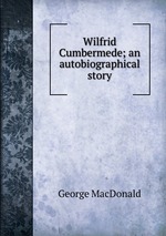 Wilfrid Cumbermede; an autobiographical story