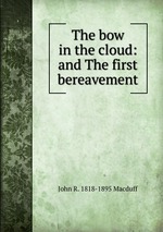 The bow in the cloud: and The first bereavement