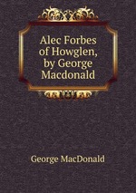 Alec Forbes of Howglen, by George Macdonald