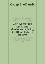 Coin types: their origin and development, being the Rhind lectures for 1904