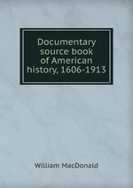 Documentary source book of American history, 1606-1913