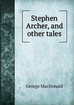 Stephen Archer, and other tales