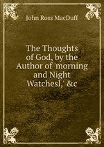 The Thoughts of God, by the Author of `morning and Night Watchesl,` &c