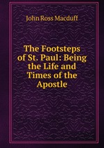 The Footsteps of St. Paul: Being the Life and Times of the Apostle