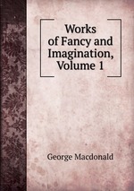 Works of Fancy and Imagination, Volume 1