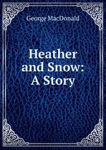 Heather and Snow: A Story