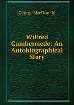 Wilfred Cumbermede: An Autobiographical Story