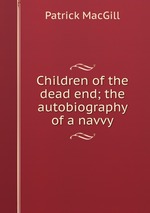 Children of the dead end; the autobiography of a navvy