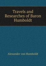 Travels and Researches of Baron Humboldt