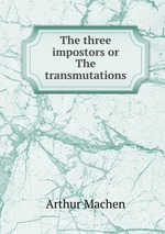 The three impostors or The transmutations