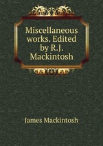 Miscellaneous works. Edited by R.J. Mackintosh