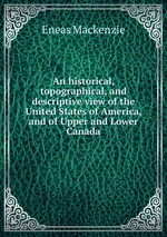 An historical, topographical, and descriptive view of the United States of America, and of Upper and Lower Canada