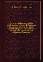 An historical account of the settlements of Scotch Highlanders in America prior to the peace of 1783; together with notices of Highland regiments and biographical sketches
