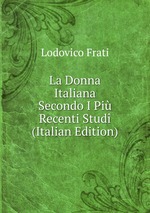 La Donna Italiana Secondo I Pi Recenti Stud (Italian Edition)