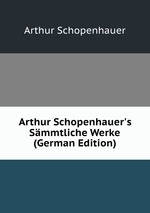 Arthur Schopenhauer`s Smmtliche Werke (German Edition)