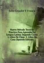 Nuevo Mtodo Teorico-Practico Para Aprender La Lengua Latina: Segundo Curso. 1. Libro De Clase. 2. Libro De Casa (Spanish Edition)
