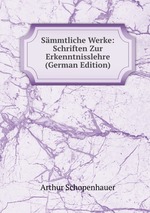 Smmtliche Werke: Schriften Zur Erkenntnisslehre (German Edition)