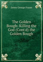 The Golden Bough: Killing the God (Cont`d) the Golden Bough