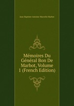Mmoires Du Gnral Bon De Marbot, Volume 1 (French Edition)