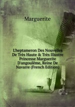 L`heptameron Des Nouvelles De Trs Haute & Trs Illustre Princesse Marguerite D`angoulme, Reine De Navarre (French Edition)