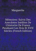 Mmoires: Suivis Des Anecdotes Indites De L`historire De France Penduant Les Xvie Et XVII Sicles (French Edition)
