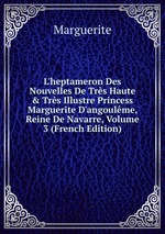 L`heptameron Des Nouvelles De Trs Haute & Trs Illustre Princess Marguerite D`angoulme, Reine De Navarre, Volume 3 (French Edition)