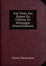 Une Visite Aux Ruines Du Chteau De Montaigne (French Edition)