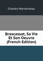 Brascassat, Sa Vie Et Son Oeuvre (French Edition)