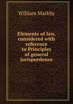 Elements of law, considered with reference to Principles of general jurispurdence