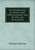 An introduction to Hindu amd Mahommedan law, for the use of students