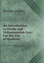 An Introduction to Hindu and Mohammedan Law: For the Use of Students