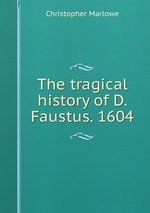 The tragical history of D. Faustus. 1604