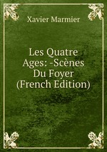 Les Quatre Ages: -Scnes Du Foyer (French Edition)