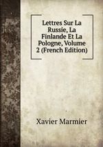Lettres Sur La Russie, La Finlande Et La Pologne, Volume 2 (French Edition)