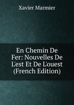 En Chemin De Fer: Nouvelles De L`est Et De L`ouest (French Edition)