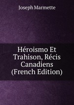 Hroismo Et Trahison, Rcis Canadiens (French Edition)