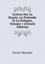 Lettres Sur La Russie, La Finlande Et La Pologne, Volume 1 (French Edition)